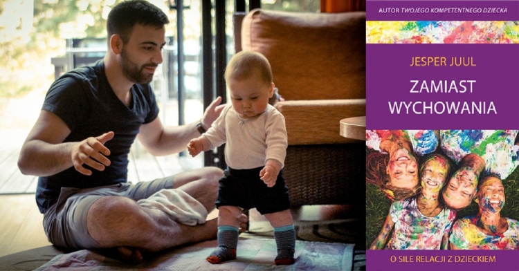 Zamiast wychowania. O sile relacji z dzieckiem