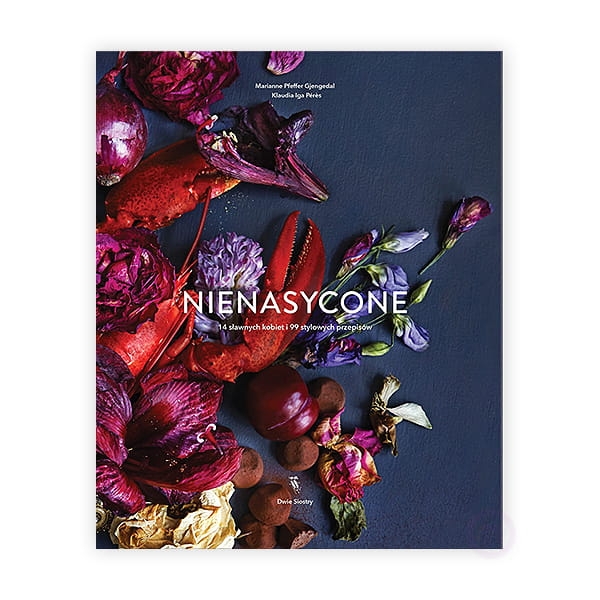 Nienasycone. 14 sławnych kobiet i 99 stylowych przepisów