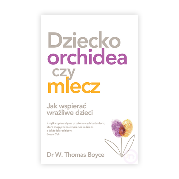 Dziecko orchidea czy mlecz. Jak wspierać wrażliwe dzieci