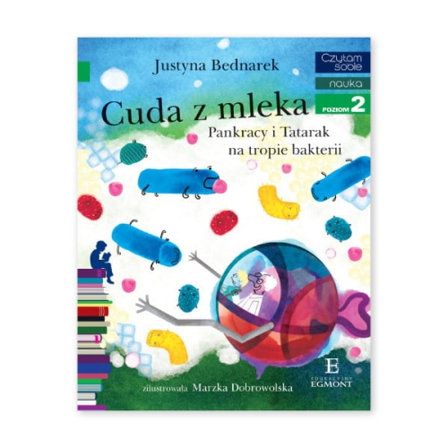 Cuda z mleka. Pankracy i Tatarak na tropie bakterii. Czytam sobie. Poziom 2