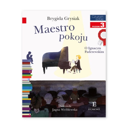 Maestro pokoju. O Ignacym Paderewskim. Czytam sobie z kotylionem. Poziom 3