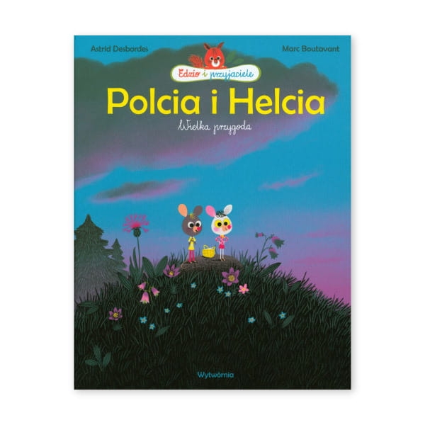 EDZIO I PRZYJACIELE. Polcia i Helcia, wielka przygoda