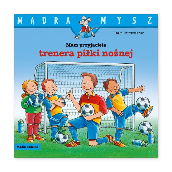 Mądra Mysz. Mam przyjaciela trenera piłki nożnej