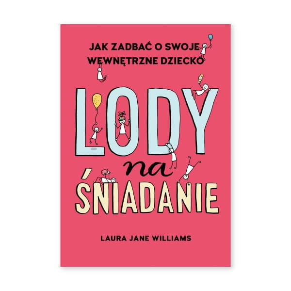 Lody na śniadanie. Jak odkryć swoje wewnętrzne dziecko?