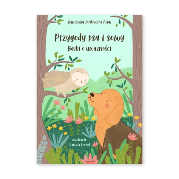 Przygody psa i sowy. Bajki o uważności