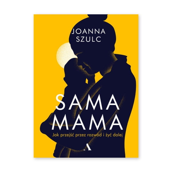 Sama mama. Jak przejść przez rozwód i żyć dalej