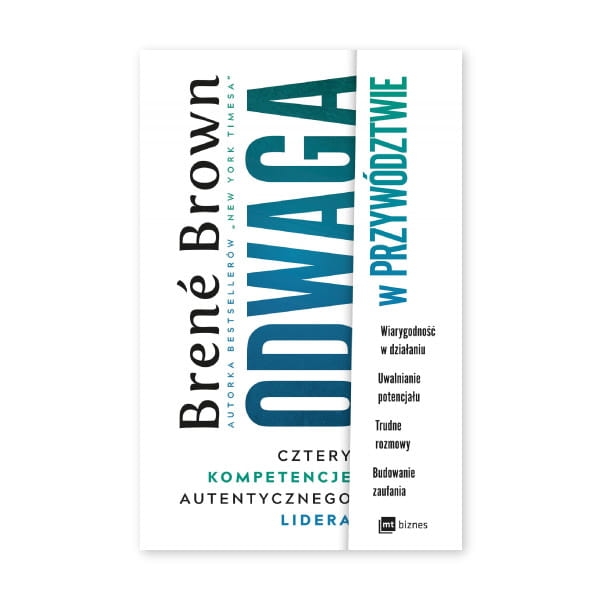 Odwaga w przywództwie. Cztery kompetencje prawdziwego lidera