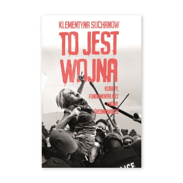 To-jest-wojna.-Kobiety,-fundamentaliści-i-nowe-średniowiecze.jpg