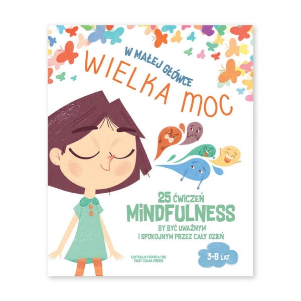 W-małej-główce-WIELKA-MOC.-25-ćwiczeń-MINDFULNESS-by-być-uważnym-i-spokojnym-przez-cały-dzień.jpg