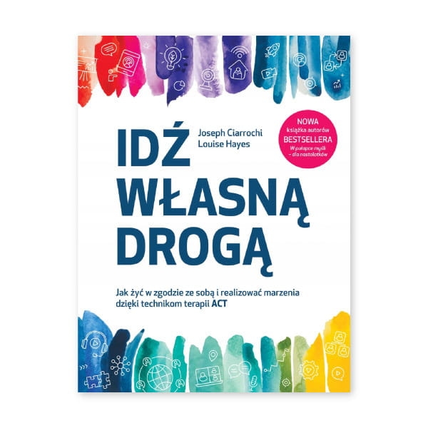 IDŹ-WŁASNĄ-DROGĄ-Jak-żyć-w-zgodzie-ze-sobą-i-realizować-marzenia-dzięki-technikom-terapii-ACT-GWP.jpg