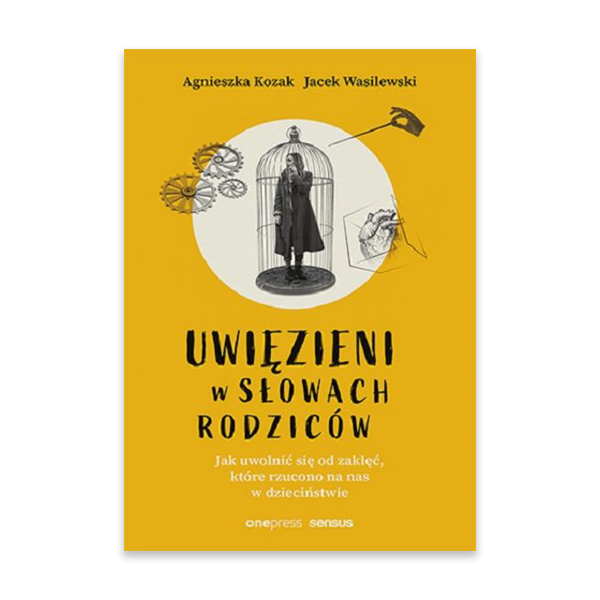 Uwięzieni w słowach rodziców. Jak uwolnić się od zaklęć, które rzucono na nas w dzieciństwie.jpg.png