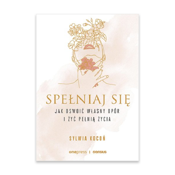 Spełniaj się. Jak oswoić własny opór i żyć pełnią życia.jpg.png