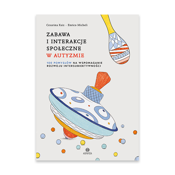 Zabawa i interakcje społeczne w autyzmie 100 pomysłów na wspomaganie rozwoju intersubiektywności.jpg.png