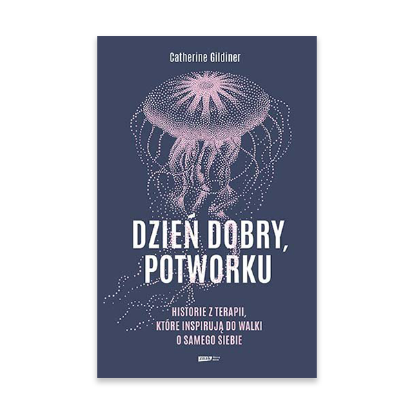 Dzień dobry, potworku. Historie z terapii, które inspirują do walki o samego siebie.jpg.png