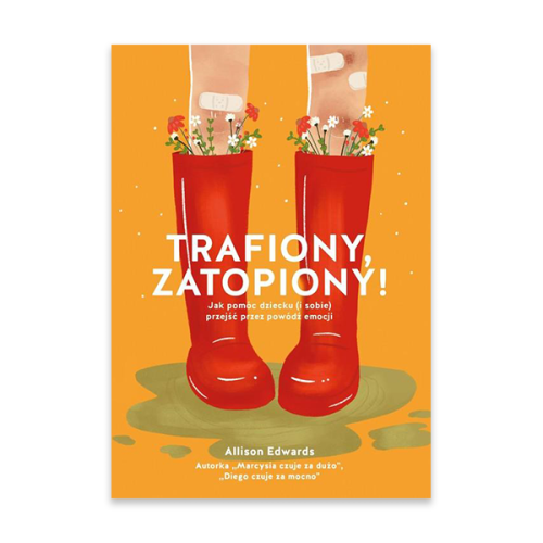 Trafiony, zatopiony! Jak pomóc dziecku (i sobie) przejść przez powódź emocji.jpg.png