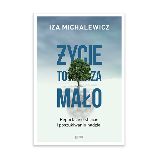 Życie to za mało. Reportaże o stracie i poszukiwaniu nadziei.png