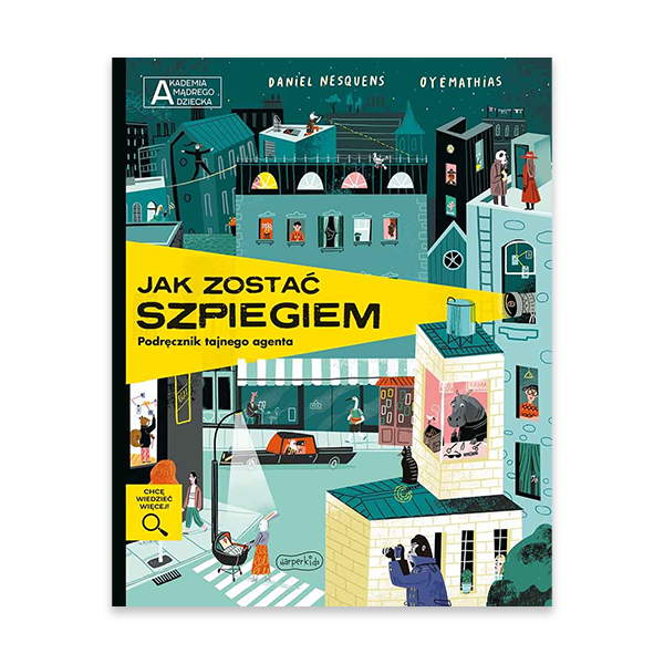 Jak zostać szpiegiem. Podręcznik tajnego agenta. Akademia mądrego dziecka. Chcę wiedzieć więcej.jpg.png