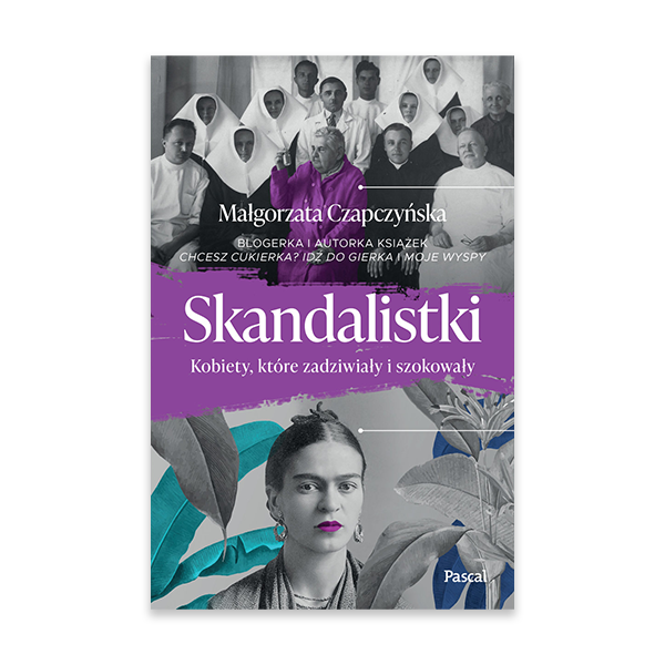 Skandalistki. Kobiety, które zadziwiały i szokowały.jpg.png