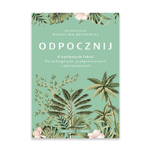 Odpocznij. 5 życiowych lekcji dla zabieganych.jpg.png