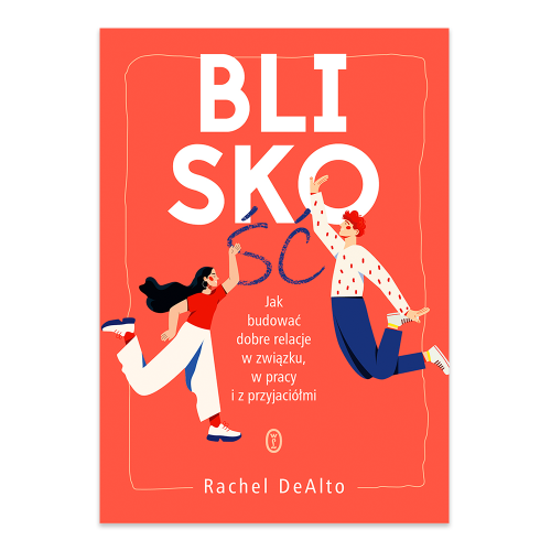 Bliskość. Jak zbudować dobre relacje w związku, w pracy i z przyjaciółmi.png