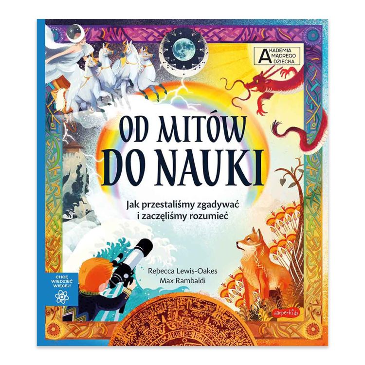Od mitów do nauki. Akademia mądrego dziecka. Chcę wiedzieć więcej.jpg.png