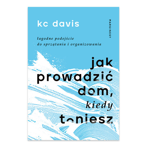 Jak prowadzić dom, kiedy toniesz. Łagodne podejście do sprzątania i organizowania.png