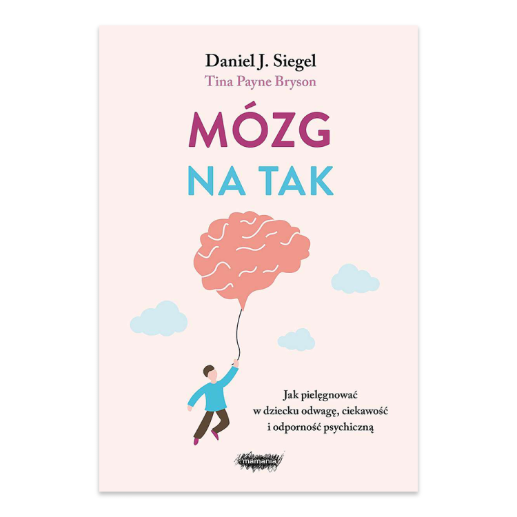 Mózg na tak. Jak pielęgnować w dziecku odwagę, ciekawość i odporność psychiczną - księgarnia Natuli.png