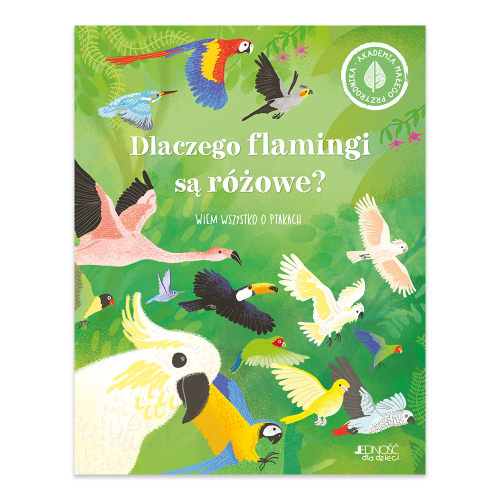 Dlaczego flamingi są różowe. Wiem wszystko o ptakach. Akademia małego przyrodnika - księgarnia Natuli.jpg.png