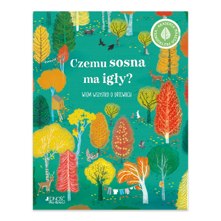 Czemu sosna ma igły. Wiem wszystko o drzewach. Akademia małego przyrodnika - księgarnia Natuli.jpg.png