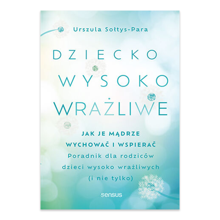 Dziecko wysoko wrażliwe. Jak je mądrze wychować i wspierać - księgarnia Natuli.png