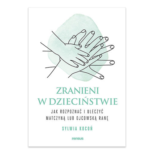 Zranieni w dzieciństwie. Jak rozpoznać i uleczyć matczyną lub ojcowską ranę - księgarnia Natuli.png