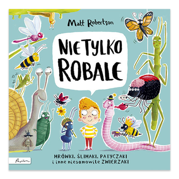 Nie tylko ROBALE. Mrówki, ślimaki, patyczaki inne niesamowite zwierzaki - księgarnia Natuli.jpg.png