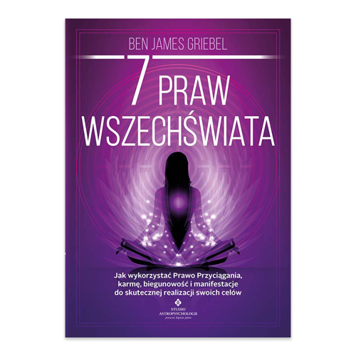 7 praw wszechświata. Jak wykorzystać Prawo Przyciągania, karmę, biegunowość i manifestacje do skutecznej realizacji swoich celów.png