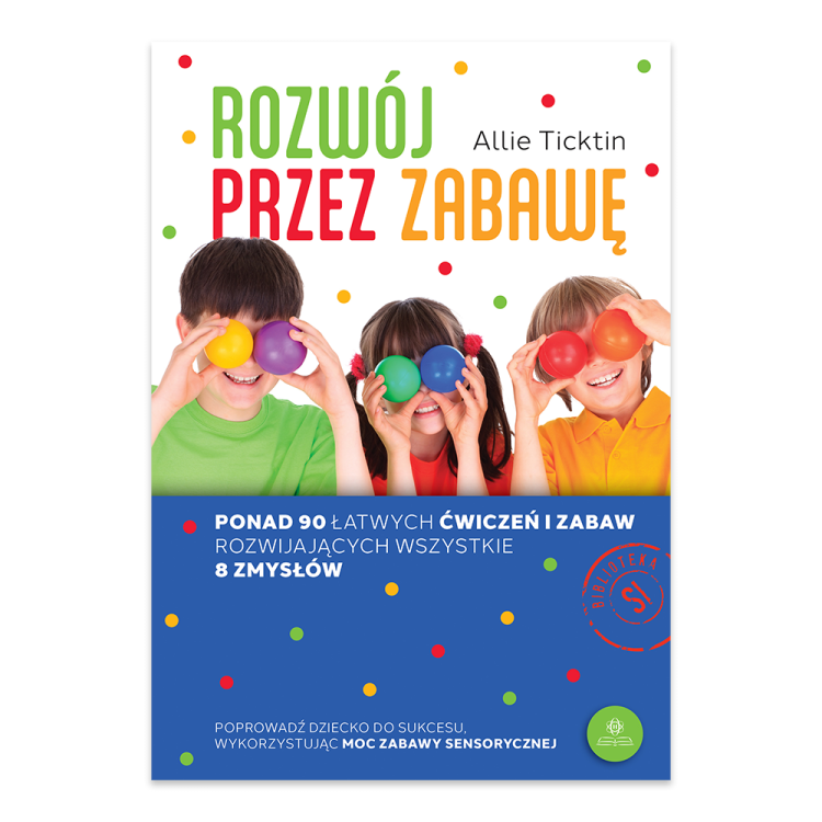 Rozwój przez zabawę Ponad 90 łatwych ćwiczeń i zabaw rozwijających wszystkie 8 zmysłów.png