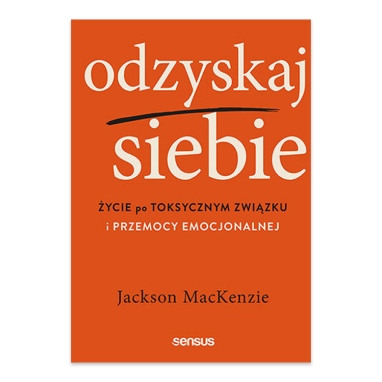 Odzyskaj siebie. Życie po toksycznym związku i przemocy emocjonalnej.png