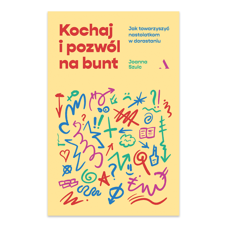 Kochaj i pozwól na bunt. Jak towarzyszyć nastolatkom w dorastaniu.png