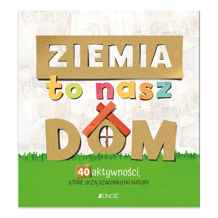 Ziemia to nasz dom. 40 aktywności, które uczą szacunku do natury.png