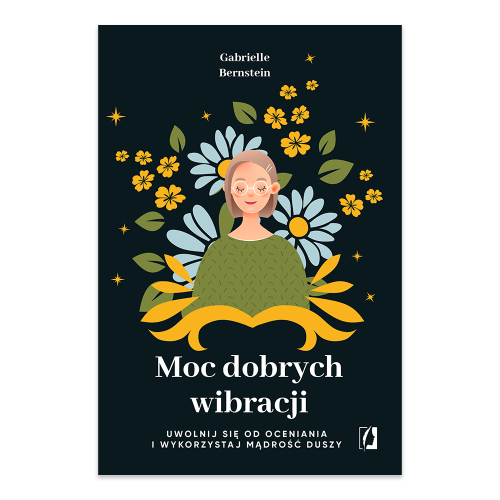 Moc dobrych wibracji. Uwolnij się od oceniania i wykorzystaj mądrość duszy.png