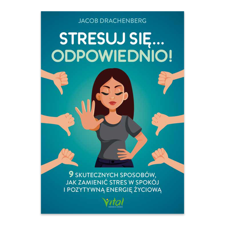 Stresuj się... odpowiednio! 9 skutecznych sposobów, jak zamienić stres w spokój i pozytywną energię życiową.png