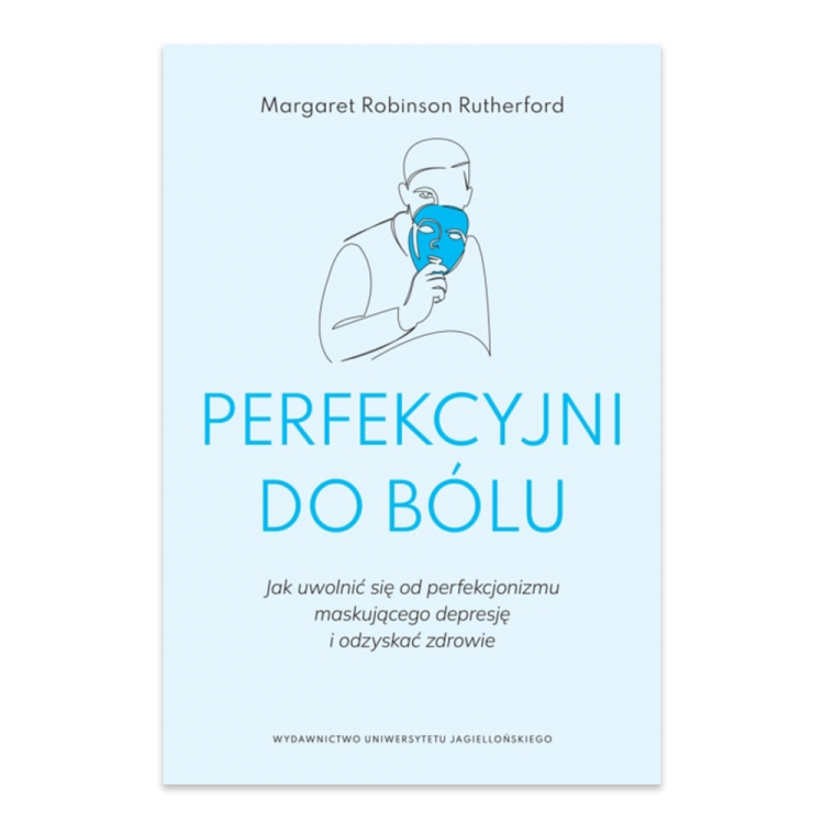 Perfekcyjni do bólu. Jak uwolnić się od perfekcjonizmu maskującego depresję i odzyskać zdrowie.png