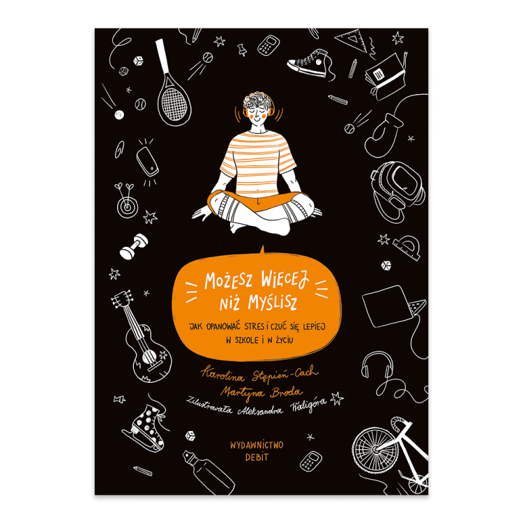 Możesz więcej, niż myślisz. Jak opanować stres i czuć się lepiej w szkole i w życiu.png