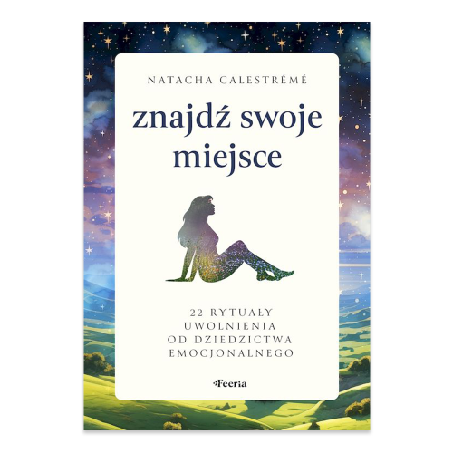 Znajdź swoje miejsce. 22 rytuały uwolnienia od dziedzictwa emocjonalnego.png