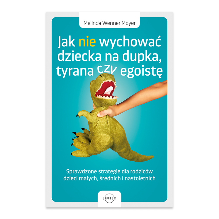 Jak nie wychować dziecka na dupka, tyrana czy egoistę. Sprawdzone strategie dla rodziców.png