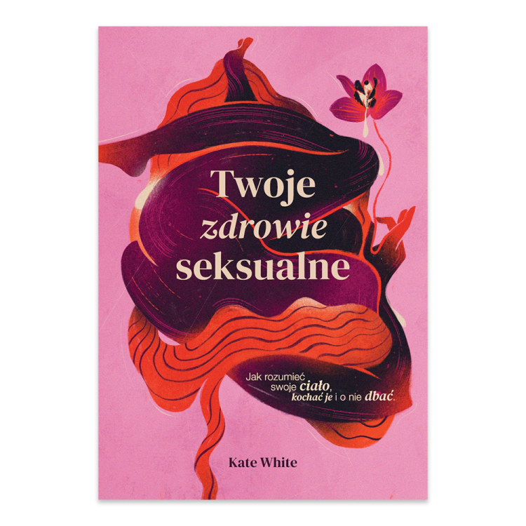 Twoje zdrowie seksualne. Jak rozumieć swoje ciało, kochać je i o nie dbać.png