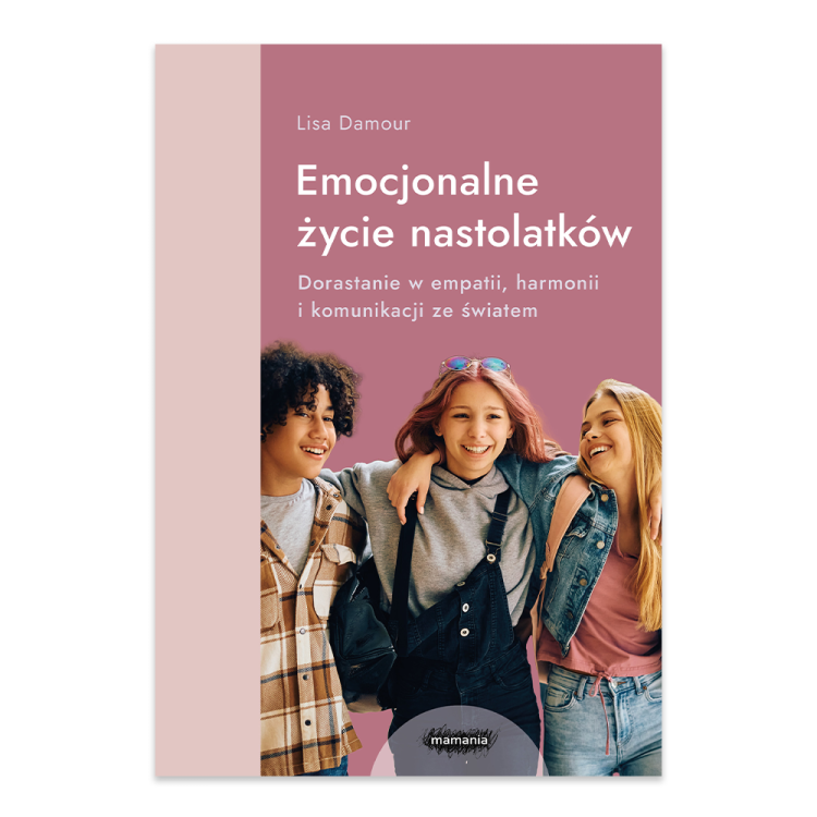 Emocjonalne życie nastolatków. Dorastanie w empatii, harmonii i komunikacji ze światem.png