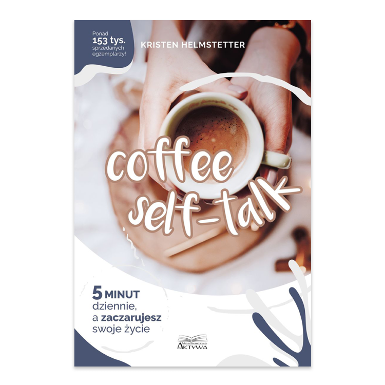 Coffee Seff-Talk. 5 minut dziennie, a zaczarujesz swoje życie.png