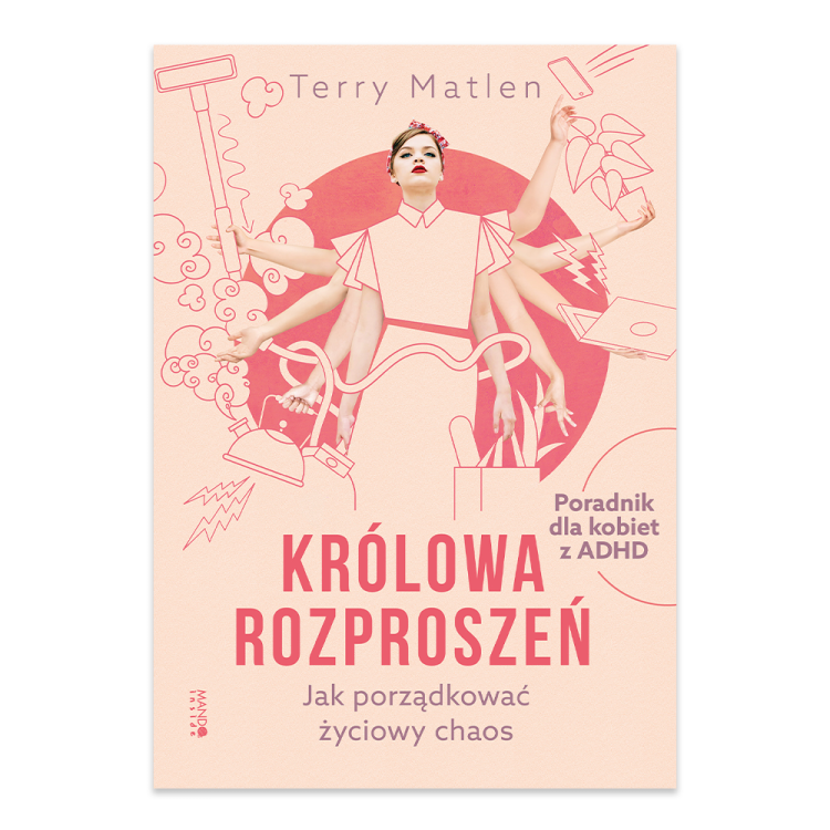Królowa rozproszeń. Jak porządkować życiowy chaos. Poradnik dla kobiet z ADHD.png