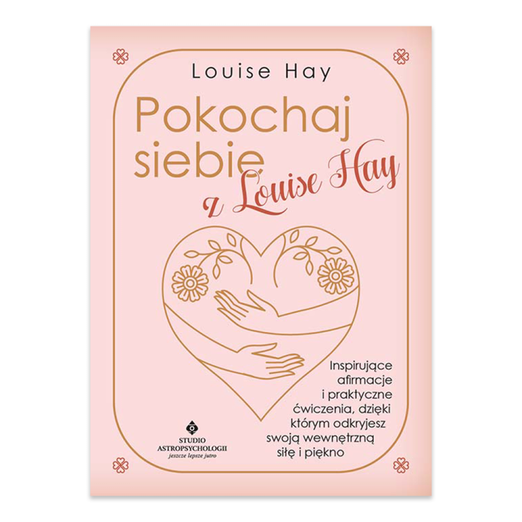 Pokochaj siebie z Louise Hay. Inspirujące afirmacje i praktyczne ćwiczenia, dzięki którym odkryjesz swoją wewnętrzną siłę i piękno.png