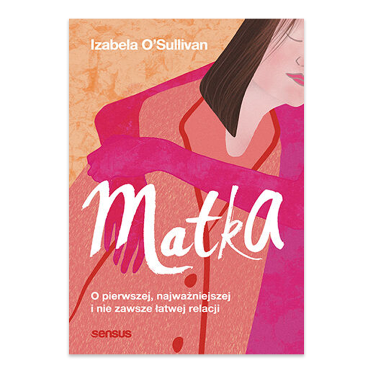 Matka. O pierwszej, najważniejszej i nie zawsze łatwej relacji.png