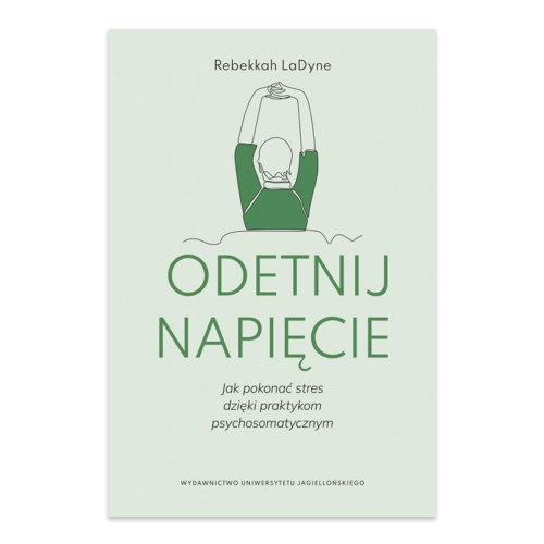 Odetnij napięcie. Jak pokonać stres dzięki praktykom psychosomatycznym.png